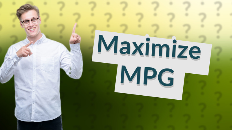 Maximize MPG
