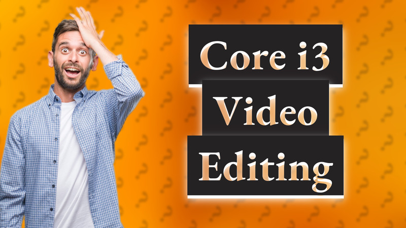 Core i3 Video Editing