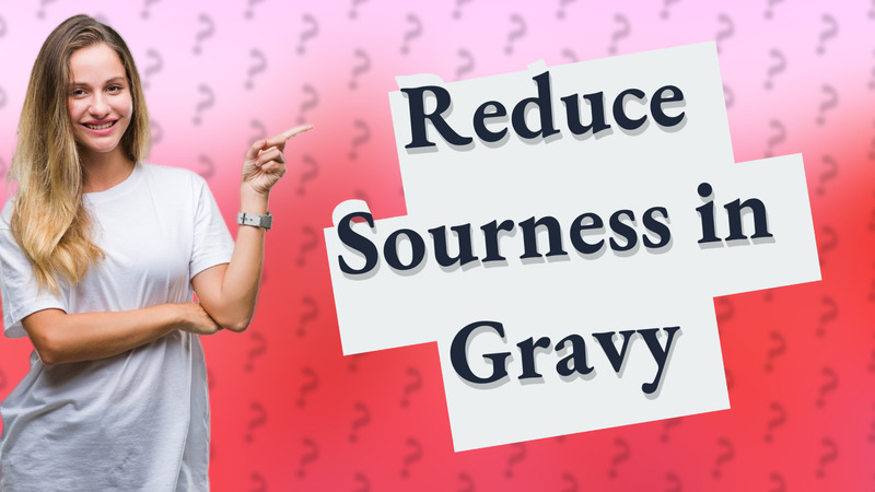 Reduce Sourness in Gravy
