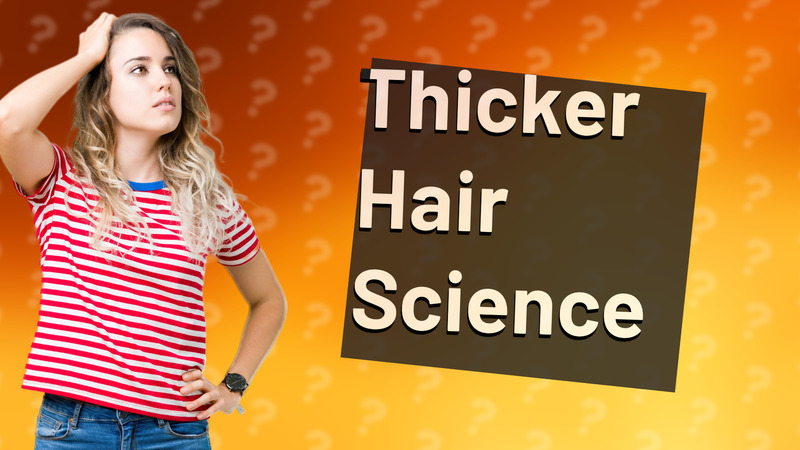 Thicker Hair Science