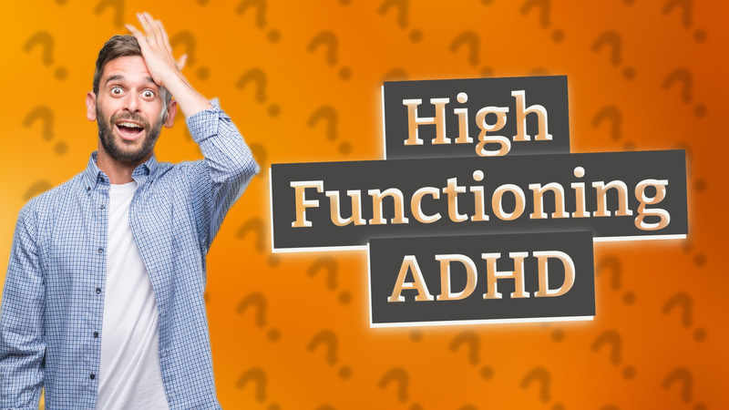 High Functioning ADHD