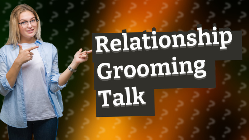 Relationship Grooming Talk