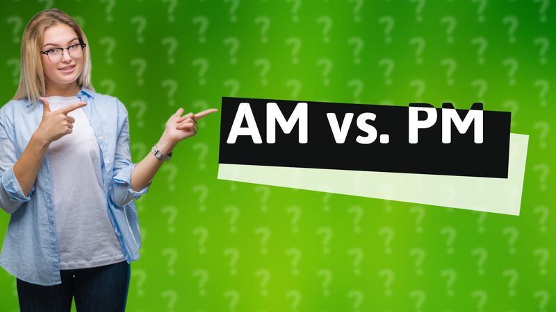 AM vs. PM