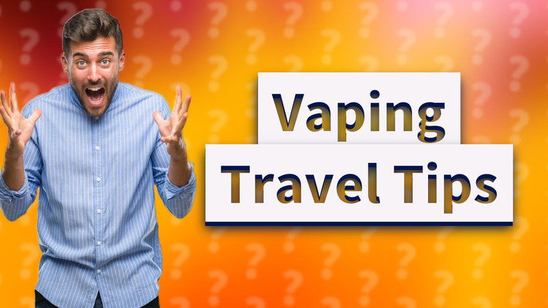 Vaping Travel Tips