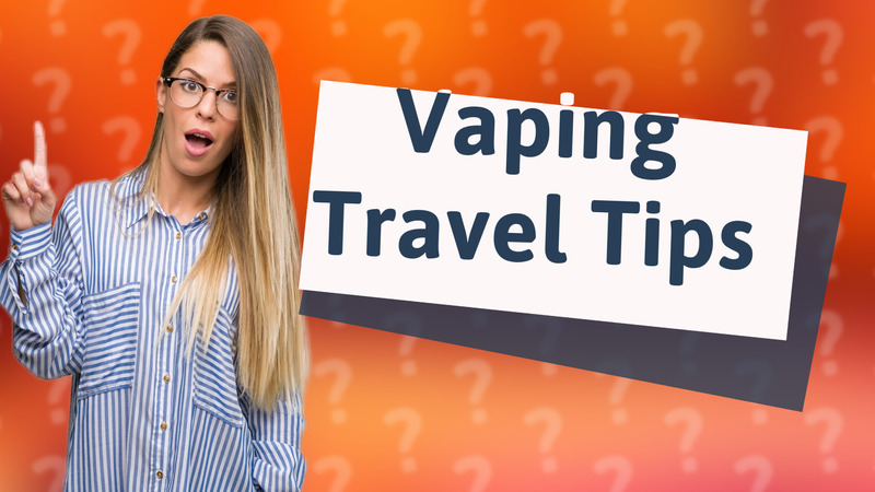 Vaping Travel Tips