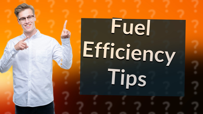 Fuel Efficiency Tips