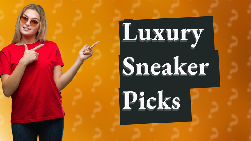Luxury Sneaker Picks