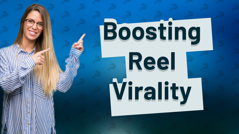 Boosting Reel Virality