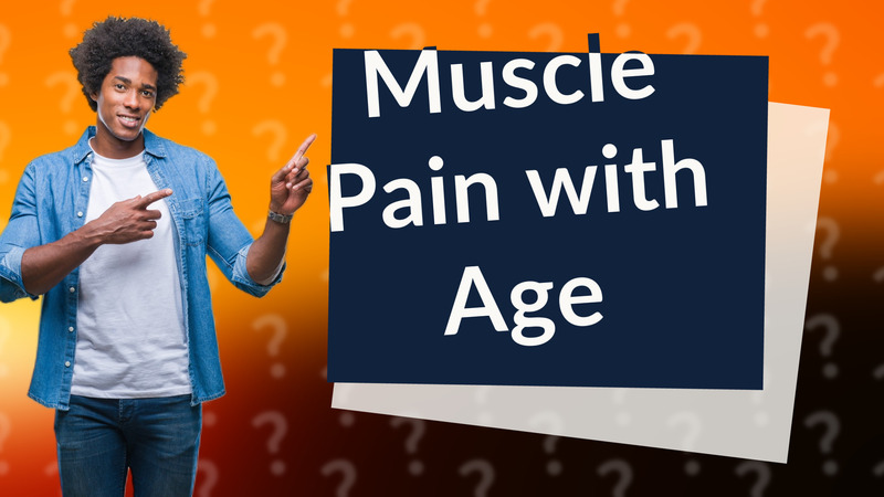 Muscle Pain with Age