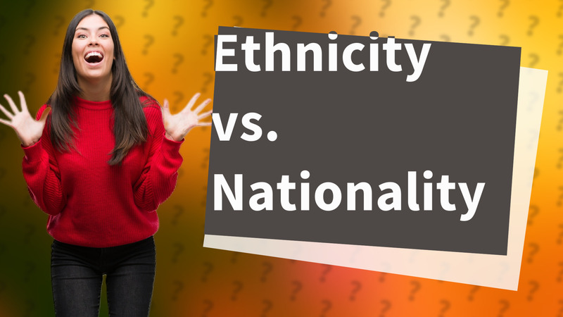 Ethnicity vs. Nationality