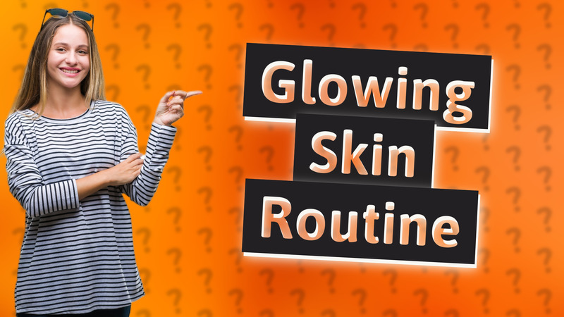 Glowing Skin Routine