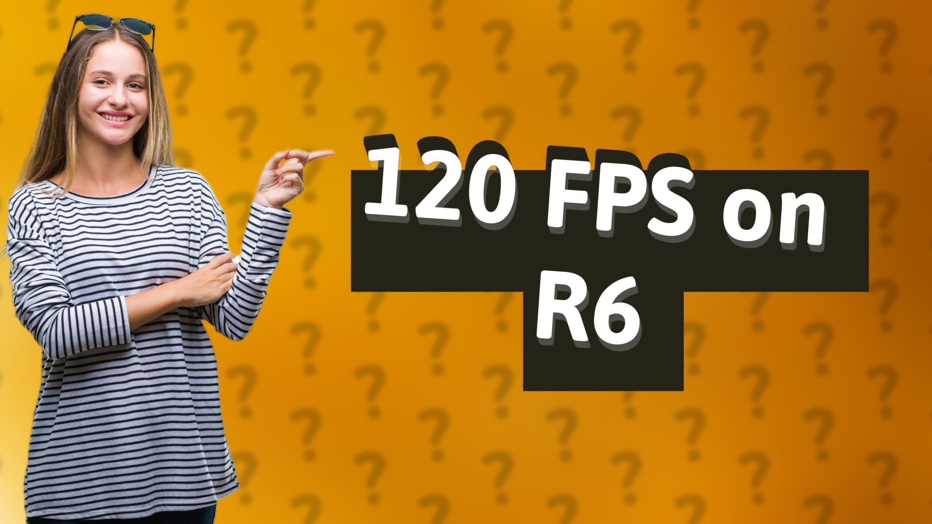 120 FPS on R6