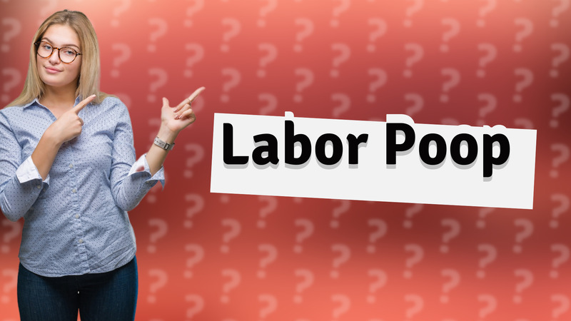 Labor Poop