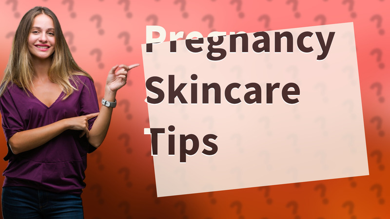 Pregnancy Skincare Tips