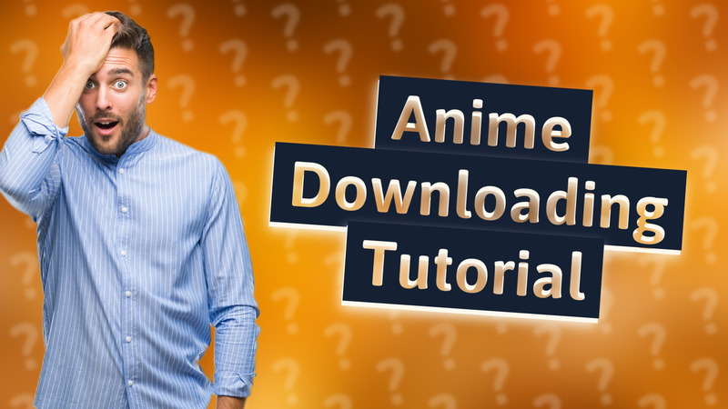Anime Downloading Tutorial