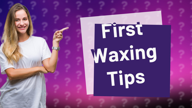 First Waxing Tips