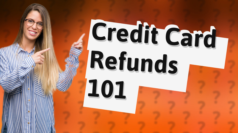 Credit Card Refunds 101