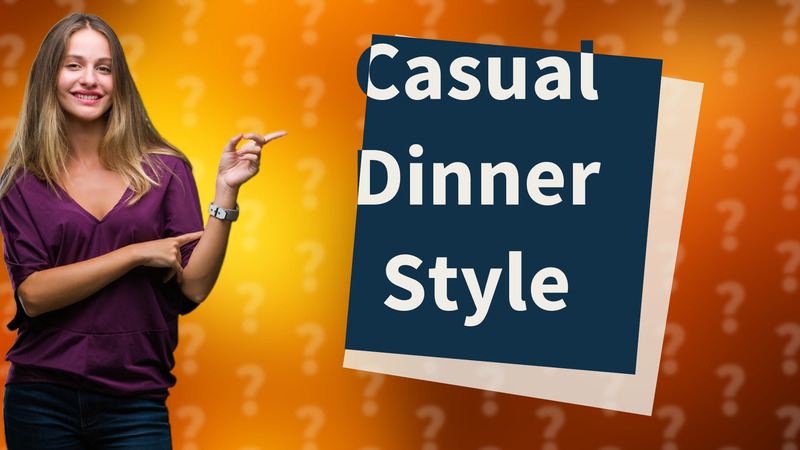 Casual Dinner Style