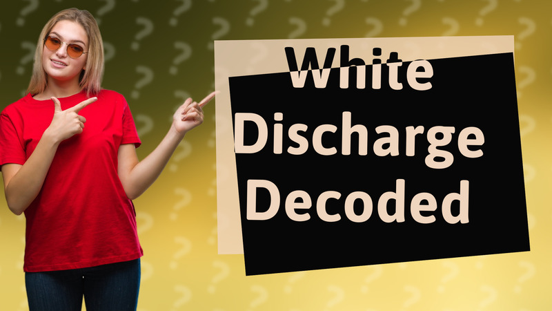 White Discharge Decoded