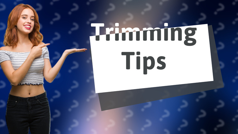 Trimming Tips