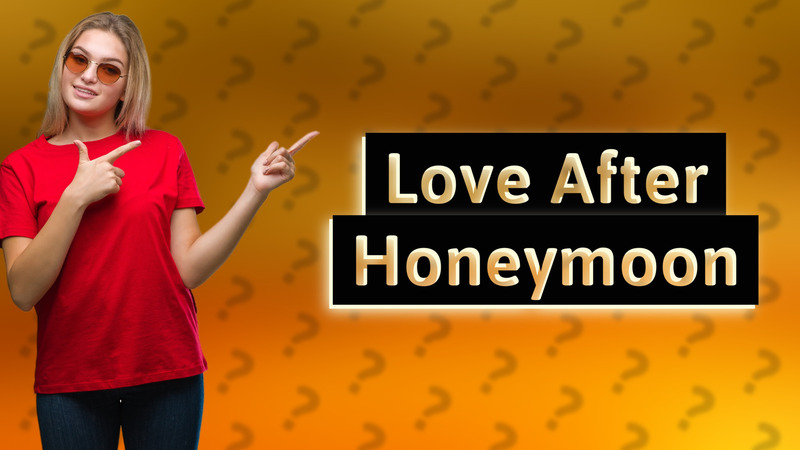 Love After Honeymoon
