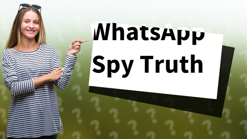 WhatsApp Spy Truth