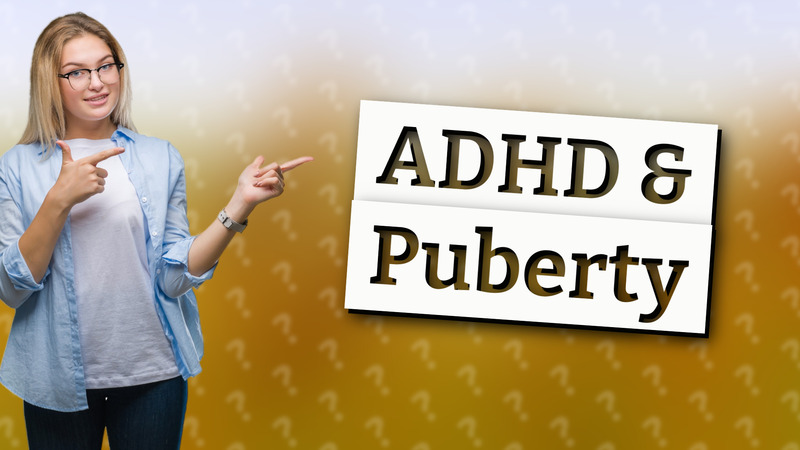 ADHD & Puberty