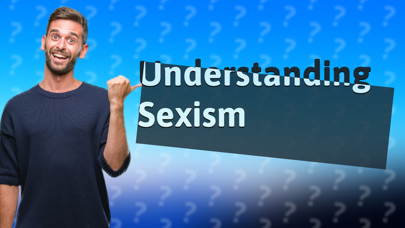 Understanding Sexism