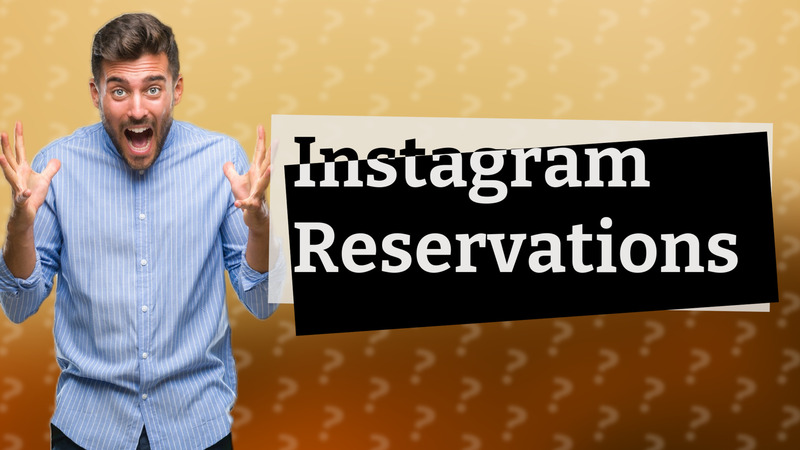 Instagram Reservations