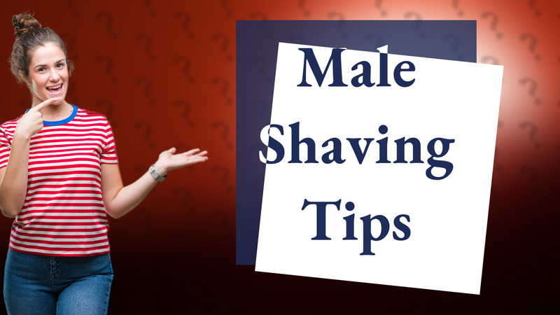 Male Shaving Tips
