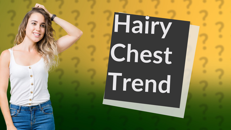 Hairy Chest Trend