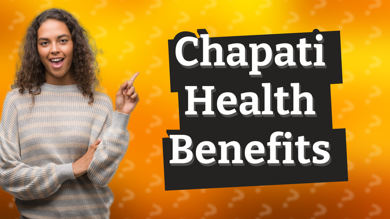 Chapati Health Benefits