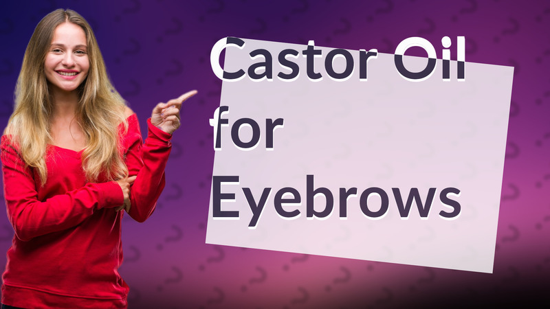 Castor Oil for Eyebrows