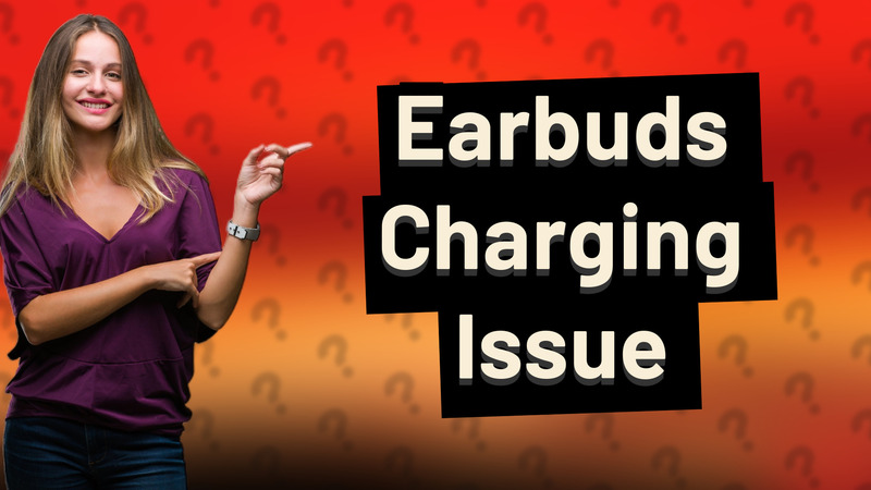Earbuds Charging Issue