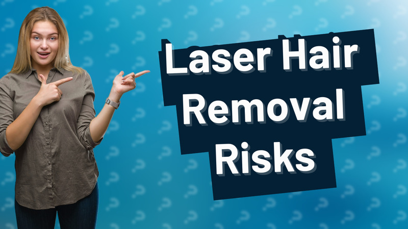 Laser Hair Removal Risks