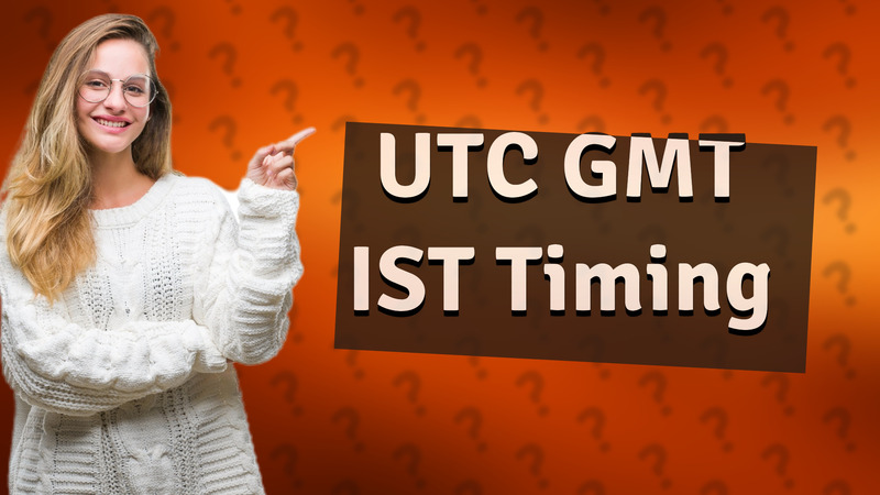 UTC GMT IST Timing