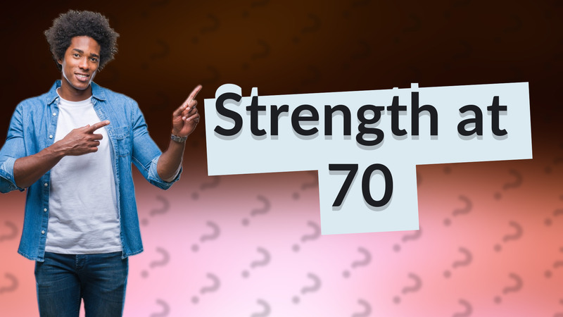 Strength at 70