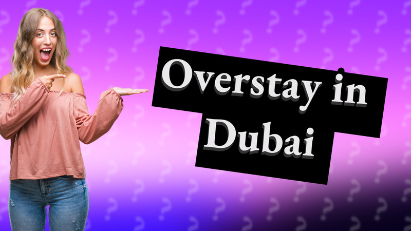 Overstay in Dubai