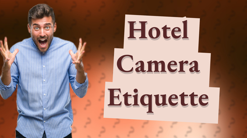 Hotel Camera Etiquette