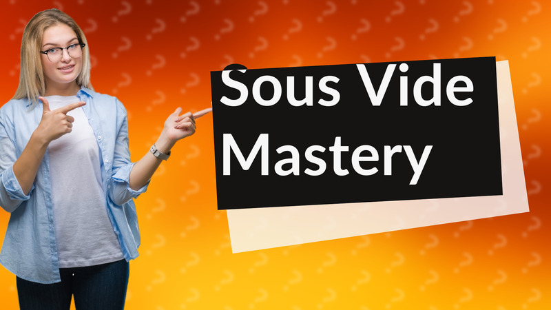 Sous Vide Mastery