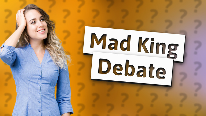 Mad King Debate