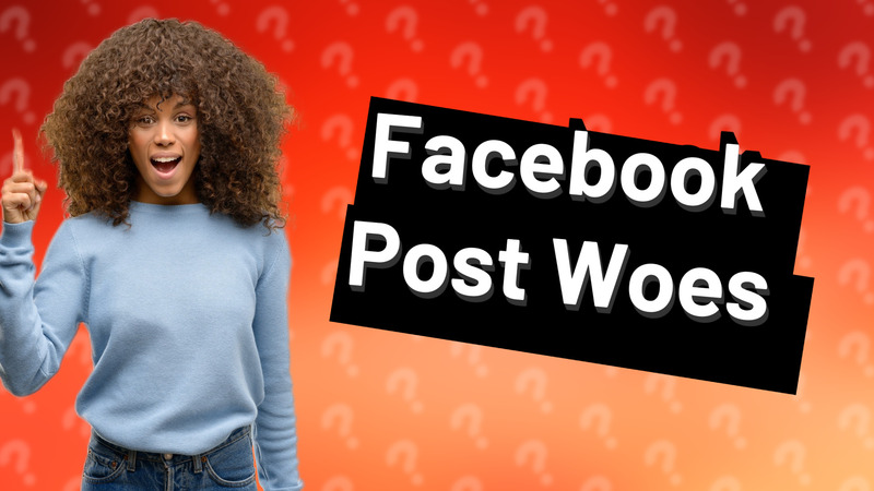 Facebook Post Woes