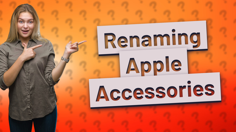 Renaming Apple Accessories