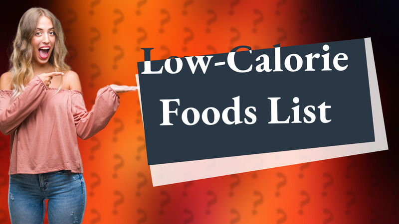 Low-Calorie Foods List