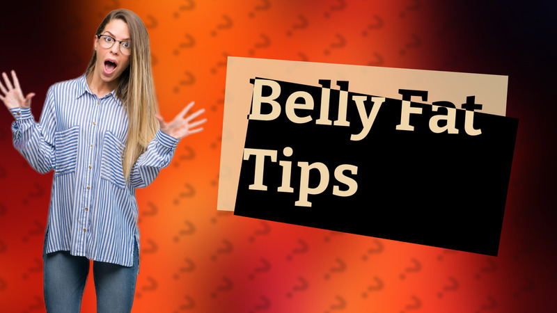 Belly Fat Tips