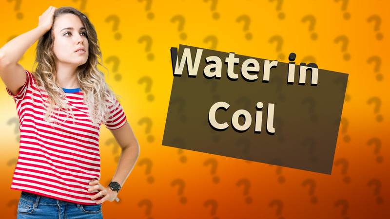 Water in Coil