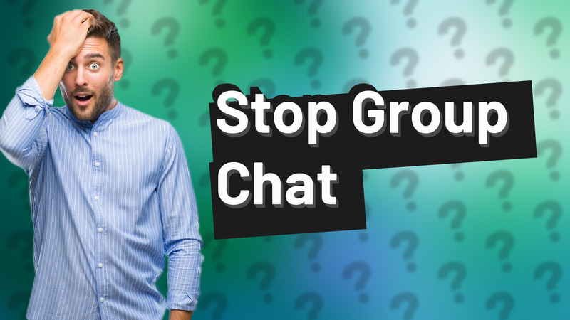 Stop Group Chat