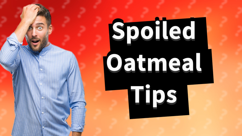 Spoiled Oatmeal Tips
