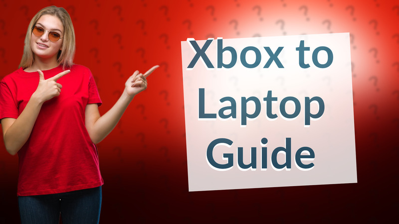 Xbox to Laptop Guide
