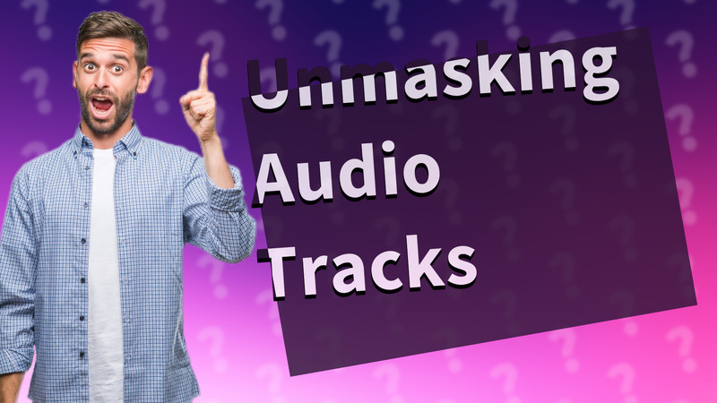 Unmasking Audio Tracks